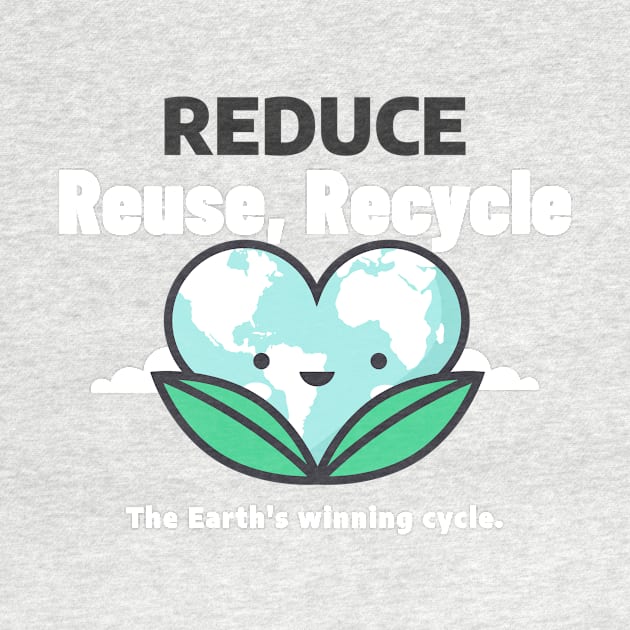 Reduce Reuse,Recycle The Earth Winning Cycle by Cool T Shop